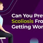 Can You Prevent Scoliosis or Keep It from Worsening